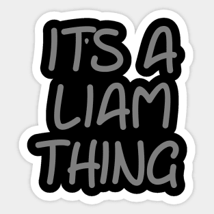 IT'S A LIAM THING Funny Birthday Men Name Gift Idea Sticker